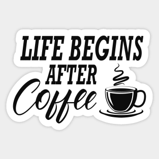 Coffee - Life begins after coffee Sticker